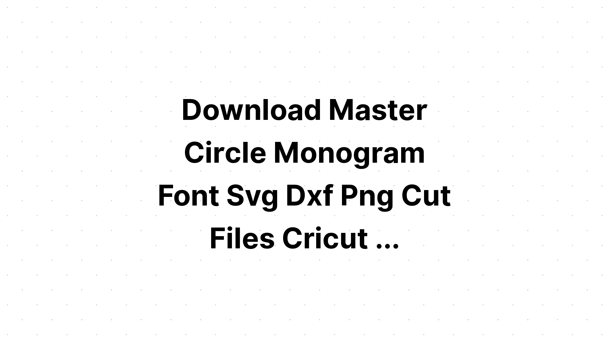 Download Master Circle Monogram Font Svg - Layered SVG Cut File